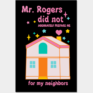 Mr. Rogers Did Not Adequately Prepare Me For My Neighbors Posters and Art